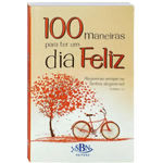 100 MANEIRAS PARA TER UM DIA FELIZ