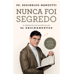 NUNCA FOI SEGREDO - Pe. Reginaldo Manzotti