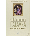 CELEBRANDO A PALAVRA - ANO A -Fernando Armellini