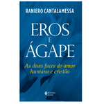 EROS E AGAPE - AS DUAS FACES DO AMOR HUMANO E CRISTÃO