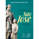 CAMINHANDO COM SÃO JOSÉ - UMA LEITURA ESPIRITUAL E PASTORAL PARA VIVER O ANO DE SÃO JOSÉ