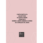 CARTA ENCÍCLICA DILEXIT NOS DO SANTO PADRE FRANCISCO SOBRE O AMOR HUMANO E DIVINO DO CORAÇÃO DE JESUS