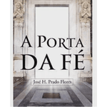 A PORTA DA FÉ - JOSÉ H. PRADO FLORES