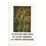 *AS QUINZE ORAÇÕES DE SANTA BRIGIDA AO CRISTO SOFREDOR MEDITAÇÕES DA PAIIXÃO DE JESUS CRISTO POR SANTO AFONSO DE LIGÓRIO