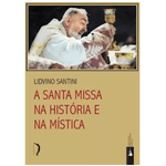 A SANTA MISSA NA HISTÓRIA E NA MÍSTICA