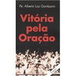 *VITORIA PELA ORAÇÃO - PE. ALBERTO LUIZ GAMBARINI