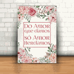 Placa Decorativa - Do Amor que Damos