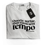Baby Look Camiseta T-Shirt Feminina Queria Surtar Mas Estou Sem Tempo Use Clan