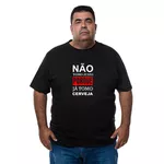 Camiseta Plus Size - Frase Não Tomo Juizo Porque Ja Tomo Cerveja.