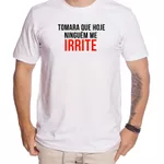 Camiseta Engraçada Tomara Que Hoje Ninguém Me Irrite Use Clan