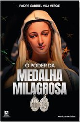 O PODER DA MEDALHA MILAGROSA - PADRE GABRIEL VILA ... - Benedictus Livraria Católica