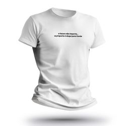 Camiseta Masculina Frase O Futuro Não Importa... O... - b2b-team6.com.br