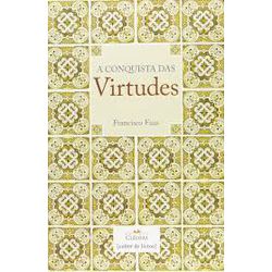 A CONQUISTA DAS VIRTUDES - Francisco Faus - 978856... - Benedictus Livraria Católica