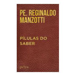 PÍLULAS DO SABER - Padre Reginaldo Manzotti - 978... - Benedictus Livraria Católica