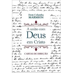 A UNIAO COM DEUS EM CRISTO CARTAS DE DIREÇAO Colum... - Benedictus Livraria Católica