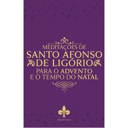 MEDITACOES DE SANTO AFONSO DE LIGÓRIO para o Adven... - Benedictus Livraria Católica