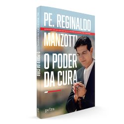 O PODER DA CURA - Pe. Reginaldo Manzotti - 9786588... - Benedictus Livraria Católica