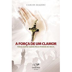 A Força de um Clamor - Carlos Biajoni - 1394 - Benedictus Livraria Católica