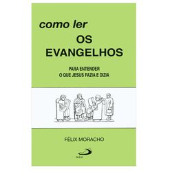 COMO LER OS EVANGELHOS - Félix Moracho - 978853490... - Benedictus Livraria Católica