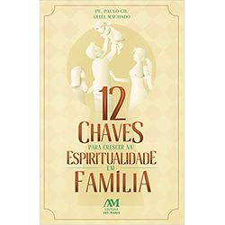 12 CHAVES PARA CRESCER NA ESPIRITUALIDADE EM FAMÍL... - Benedictus Livraria Católica