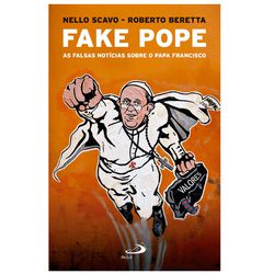 FAKE POPE AS FALSAS NOTICIAS SOBRE PAPA FRANCISCO ... - Benedictus Livraria Católica