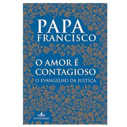 O AMOR E CONTAGIOSO O EVANGELHO DA JUSTIÇA - PAPA ... - Benedictus Livraria Católica