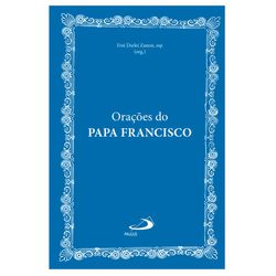 ORAÇÕES DO PAPA FRANCISCO - 9786555621198 - Benedictus Livraria Católica