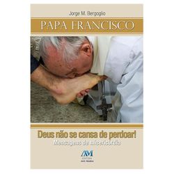 DEUS NÃO SE CANSA DE PERDOAR - PAPA FRANCISCO - 97... - Benedictus Livraria Católica