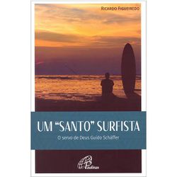 UM SANTO SURFISTA O SERVO DE DEUS GUIDO SCHAFFER -... - Benedictus Livraria Católica