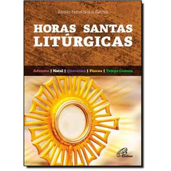 Horas Santas Litúrgicas - Padre Anízio dos Santos,... - Benedictus Livraria Católica