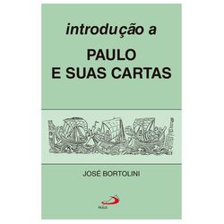 INTRODUÇÃO A PAULO E SUAS CARTAS - José Bortolini ... - Benedictus Livraria Católica