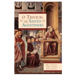 O TRIVIUM DE SANTO AGOSTINHO SOBRE A GRAMÁTICA A R... - Benedictus Livraria Católica