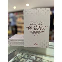 MEDITAÇÕES SANTO AFONSO DE LIGÓRIO PARA QUARESMA -... - Benedictus Livraria Católica