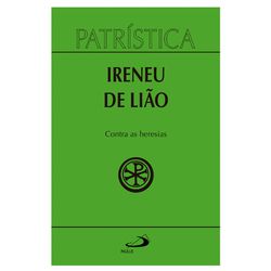 PATRISTICA CONTRA AS HERESIAS - SANTO IRINEU DE LI... - Benedictus Livraria Católica