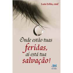 ONDE ESTAO AS TUAS FERIDAS AI ESTA A TUA SALVACAO ... - Benedictus Livraria Católica