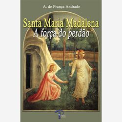 SANTA MARIA MADALENA A FORÇA DO PERDAO - 978856035... - Benedictus Livraria Católica