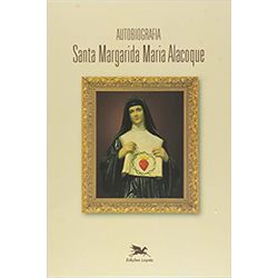 AUTOBIOGRAFIA DE SANTA MARGARIDA MARIA ALACOQUE - ... - Benedictus Livraria Católica