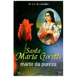 SANTA MARIA GORETTI MARTIR DA PUREZA - 97885603581... - Benedictus Livraria Católica