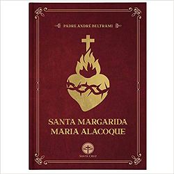 SANTA MARGARIDA MARIA ALACOQUE Pe. Andre Beltrami ... - Benedictus Livraria Católica