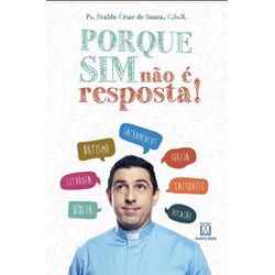 PORQUE SIM NÃO E RESPOSTA! - Pe. Evaldo César de S... - Benedictus Livraria Católica