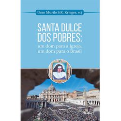 SANTA DULCE DOS POBRES: UM DOM PARA A IGREJA, UM D... - Benedictus Livraria Católica