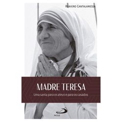 MADRE TERESA, UMA SANTA PARA OS ATEUS E PARA OS CA... - Benedictus Livraria Católica