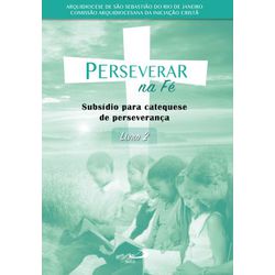 PERSEVERAR NA FÉ SUBSÍDIOS PARA CATEQUESE DE PERSE... - Benedictus Livraria Católica