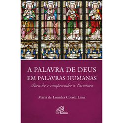 A PALAVRA DE DEUS EM PALAVRAS HUMANAS - Maria de L... - Benedictus Livraria Católica