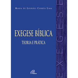 EXEGESE BÍBLICA: TEOROIA E PRÁTICA - Maria de Lour... - Benedictus Livraria Católica