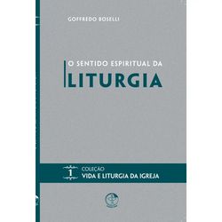 O SENTIDO ESPIRITUAL DA LITURGIA - COLEÇÃO VIDA E ... - Benedictus Livraria Católica