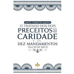 O TRATADO DOS DOIS PRECEITOS DA CARIDADE E OS DEZ ... - Benedictus Livraria Católica