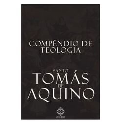 COMPENDIO DE TEOLOGIA - SANTO TOMÁS DE AQUINO - 97... - Benedictus Livraria Católica