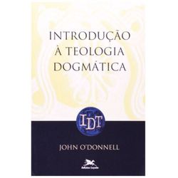 INTRODUÇÃO A TEOLOGIA DOGMATICA - 9788515018239 - Benedictus Livraria Católica