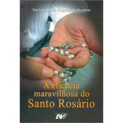 A EFICÁCIA MARAVILHOSA DO SANTO ROSÁRIO - 9788572... - Benedictus Livraria Católica